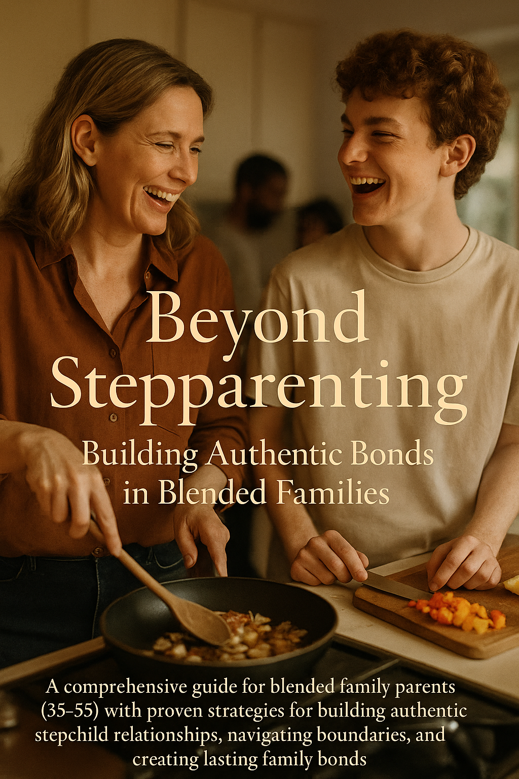 Beyond Stepparenting: Building Authentic Bonds in Blended Families digital guide cover